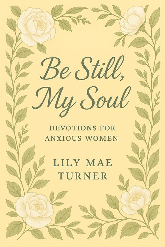 Be Still My Soul: Devotions for Anxious Women