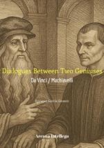 Dialogues Between Two Geniuses: Da Vinci / Machiavelli