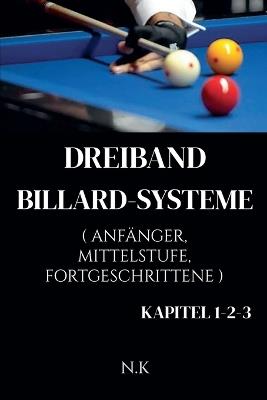 Dreiband Billard-Systeme - Alle Kapitel 1-2-3 - Kapitel 1-2-3 - N K - cover
