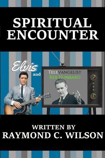 Spiritual Encounter: Elvis and Televangelist Rex Humbard