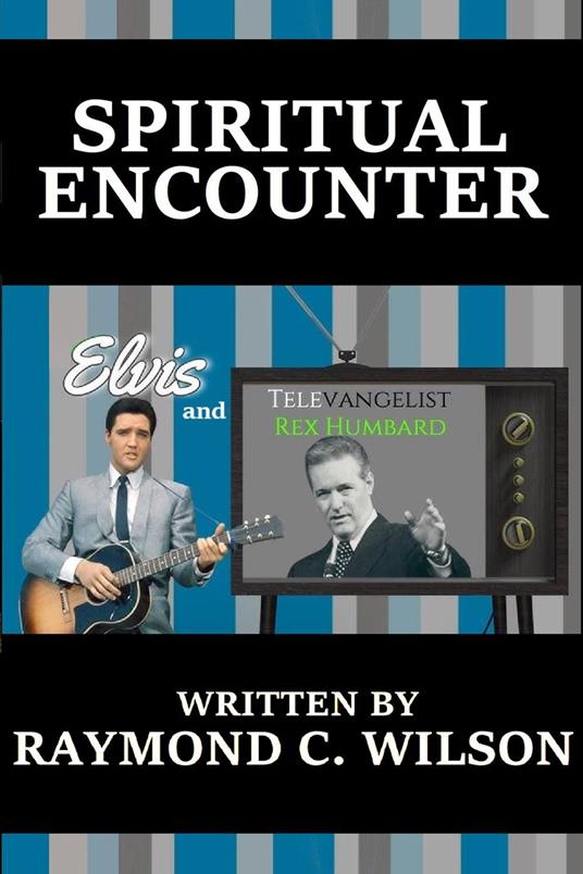 Spiritual Encounter: Elvis and Televangelist Rex Humbard