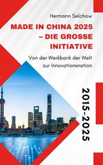 Made in China 2025 – Die große Initiative - Von der 