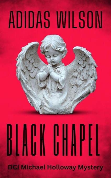 Black Chapel - DCI Michael Holloway Mystery
