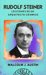 Rudolf Steiner - Lecciones de un Arquitecto Cósmico