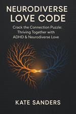 Neurodiverse Love Code Crack the Connection Puzzle: Thriving Together with ADHD & Neurodiverse Love