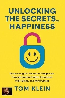 Unlocking the Secrets of Happiness - Tom Klein - cover