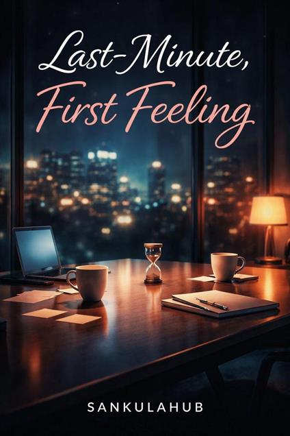 Last-Minute, First Feeling