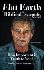 Flat Earth: A Biblical and Scientific Approach