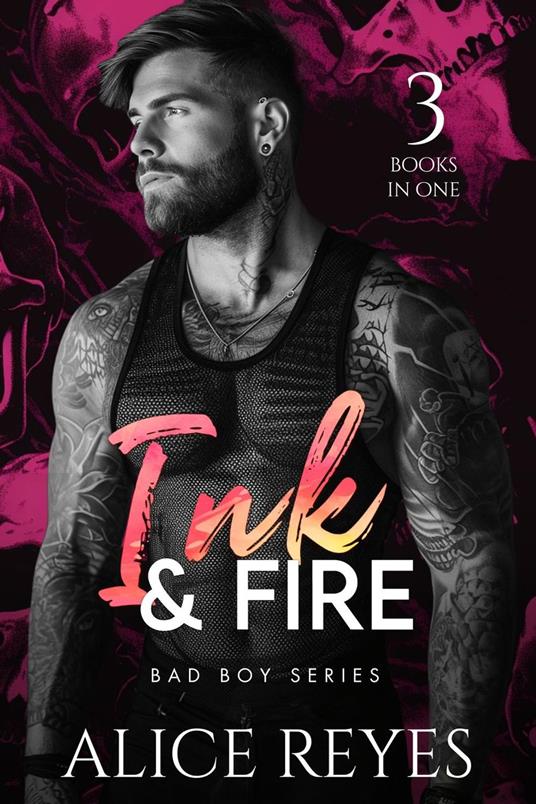 Ink & Fire Bad Boy Series, 3 Books in One!