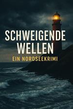 Schweigende Wellen – Ein Nordseekrimi