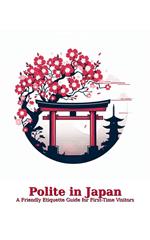 Polite in Japan: A Friendly Etiquette Guide for First-Time Visitors