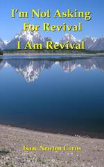 I’m Not Asking For Revival I Am Revival