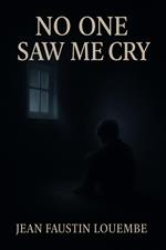 No One Saw Me Cry