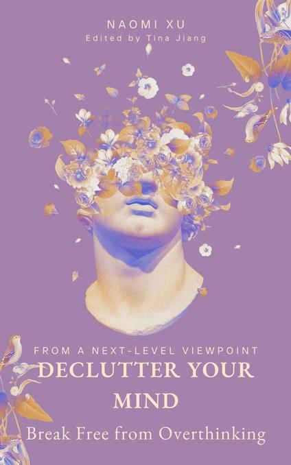 Declutter Your Mind: Break Free from Overthinking