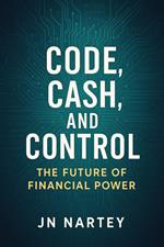Code, Cash, and Control