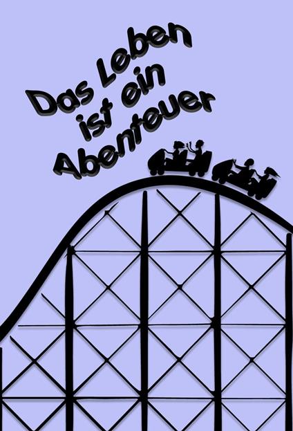 Das Leben ist ein Abenteuer