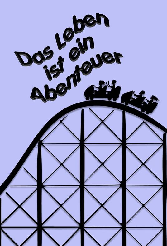 Das Leben ist ein Abenteuer