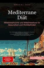 Mediterrane Diät: Mittelmeerküche und Mittelmeerkost für Gesundheit und Wohlbefinden