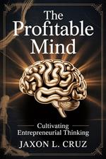 The Profitable Mind: Cultivating Entrepreneurial Thinking