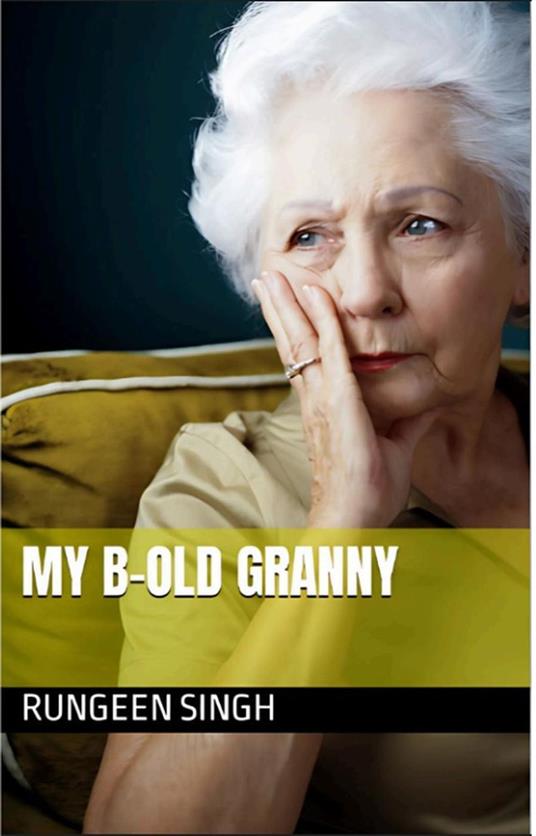 My B-Old Granny - RUNGEEN SINGH - ebook