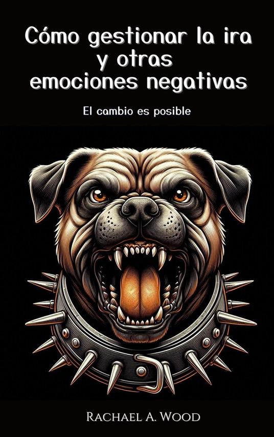 Cómo Gestionar la Ira y Otras Emociones Negativas