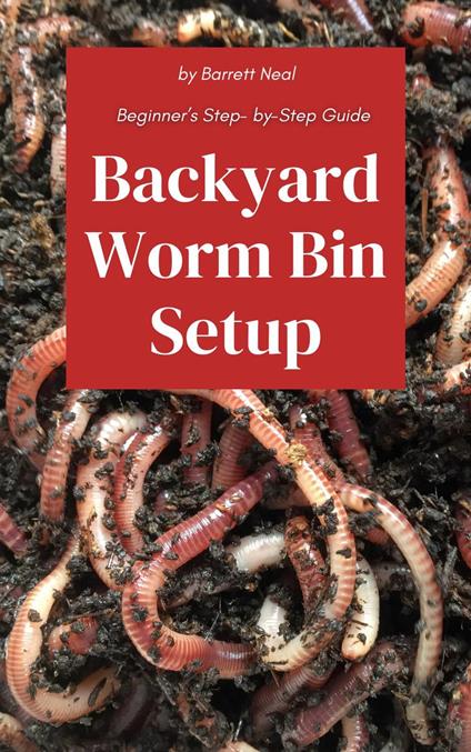 Backyard Worm Bin Setup: Beginner’s Step- by-Step Guide