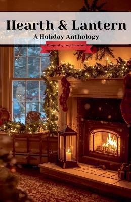Hearth & Lantern: A Holiday Anthology - Lucy Harrelson - cover