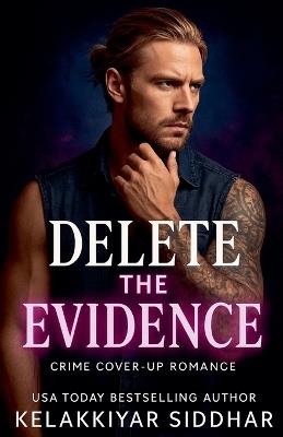 Delete the Evidence: A Crime Cover Up Romance - Kelakkiyar Siddhar - cover