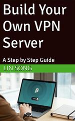 Build Your Own VPN Server: A Step by Step Guide