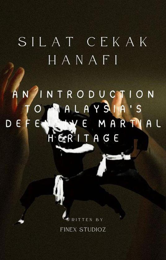 Silat Cekak Hanafi -An Introduction to Malaysia's Defensive Martial Heritage