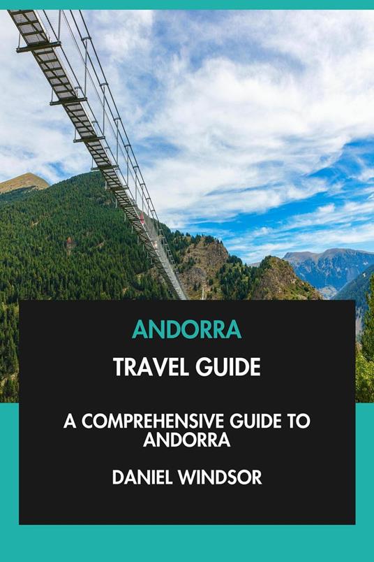 Andorra Travel Guide: A Comprehensive Guide to Andorra.