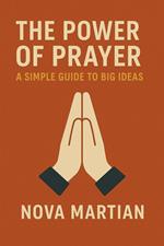 The Power of Prayer: A Simple Guide to Big Ideas