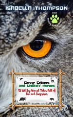 Clever Critters and Unlikely Heroes: 12 Witty Animal Tales Full of Fun and Surprises