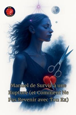 Manuel de Survie à une Rupture (et Comment Ne Pas Revenir avec Ton Ex) - Alina a Rubi - cover