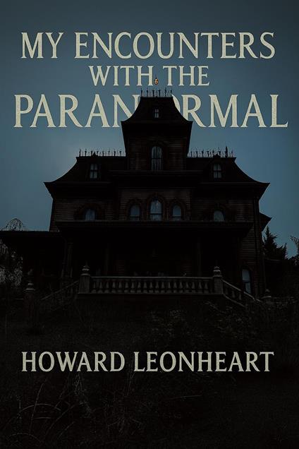My Encounters with the Paranormal