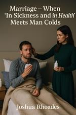 Marriage - When ‘In Sickness and in Health’ Meets Man Colds