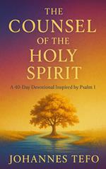 The Counsel of the Holy Spirit: A 40 Day Devotional Inspired By Psalm 1