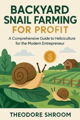 Backyard Snail Farming For Profit - Theodore Shroom - cover