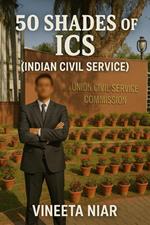50 Shades Of ICS(Indian Civil Service)