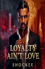 Love Ain't Loyalty