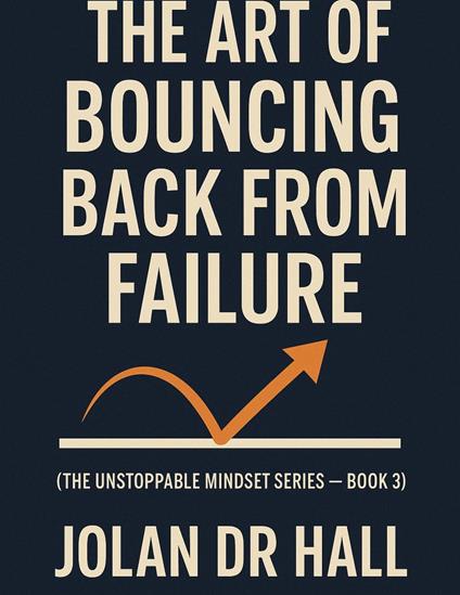 The Art Of Bouncing Back From Failure - Jolan DR Hall - ebook