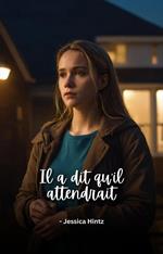 Il a dit qu'il attendrait
