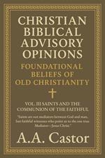 Christian Biblical Advisory Opinions: Vol. III – Saints and the Communion of the Faithful