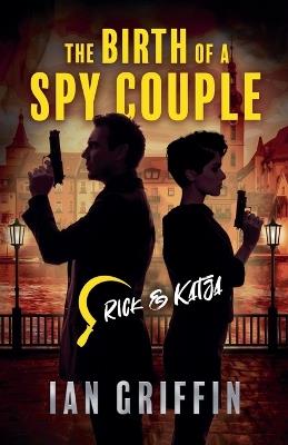 The Birth of a Spy Couple - Ian Griffin - cover
