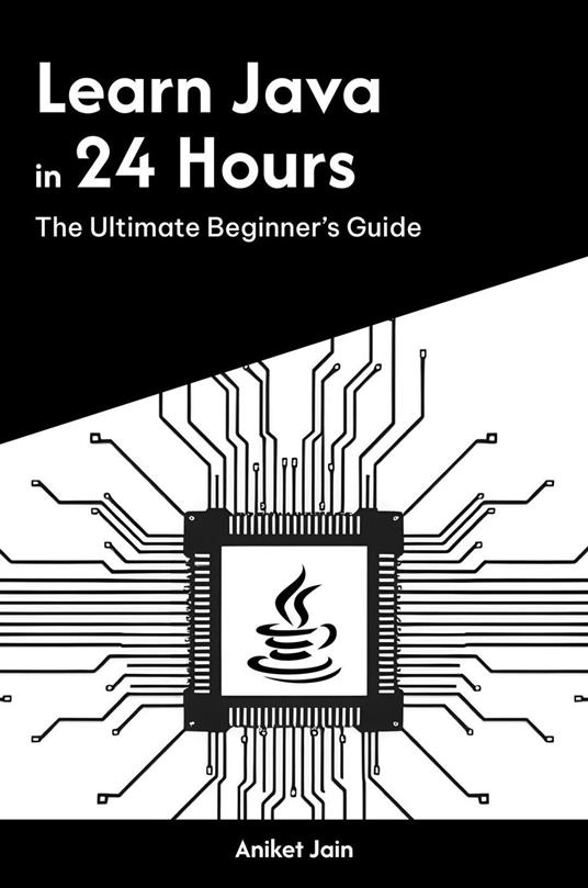 Learn Java in 24 Hours: The Ultimate Beginner’s Guide
