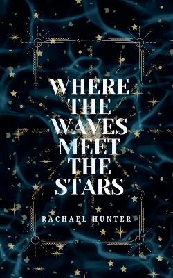 Where the Waves Meet the Stars - Rachael Hunter - cover