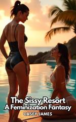 The Sissy Resort: A Feminization Fantasy