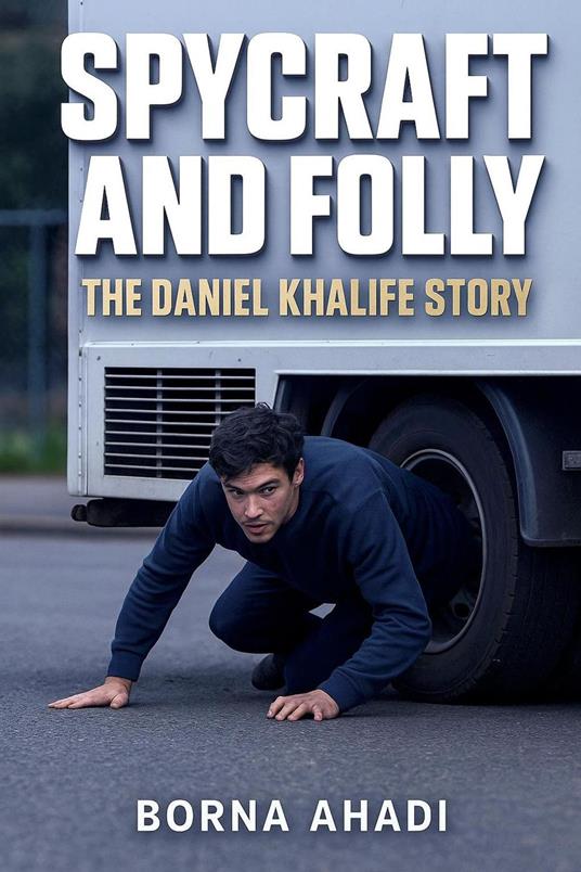 Spycraft and Folly: The Daniel Khalife Story