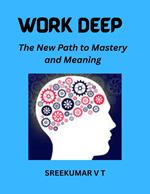 Work Deep The New Path to Mastery and Meaning