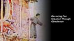 Restoring Our Creation Through Obedience